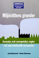 Miljörättens grunder : Svenska och europeiska regler i ett internationellt perspektiv; Said Mahmoudi, Stefan Rubenson; 2004