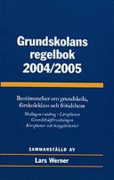 Grundskolans regelbok : bestämmelser om grundskola, förskoleklass och fritidshem; Lars Werner; 2004