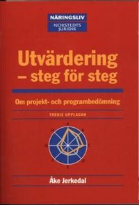Utvärdering - steg för steg : Om projekt- och programbedömning; Norstedts Juridik; 2005