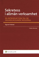 Sekretess i allmän verksamhet : En introduktion till de grundläggande reglerna; Sigvard Holstad; 2007