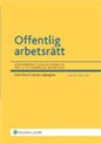 Offentlig arbetsrätt : en kommentar till lagreglerna om statlig och kommunal anställning; Eskil Hinn, Lennart Aspegren; 2009