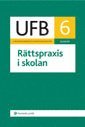 UFB 6 Rättspraxis i skolan 2008/2009; Tryblom Werner, Charlotte Löthman, Carl-Gustaf Tryblom, Frida Ericmats Rutgersson; 2009