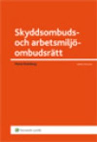 Skyddsombuds- och arbetsmiljöombudsrätt; Maria Steinberg; 2013