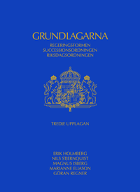 Grundlagarna : regeringsformen, successionsordningen, riksdagsordningen; Erik Holmberg, Nils Stjernquist, Magnus Isberg, Marianne Eliason, Göran Regner; 2012