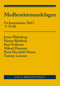 Medbestämmandelagen  : en kommentar. Del I, 1-32 §§; Jonas Malmberg, Hanna Björknäs, Kurt Eriksson, Mikael Hansson, Petra Herzfeld Olsson, Tommy Larsson; 2018