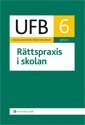 UFB 6 Rättspraxis i skolan 2011/2012; Lars Werner, Charlotte Löthman, Frida Ericmats Rutgersson, Carl-Gustaf Tryblom; 2012