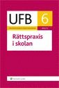 UFB 6 Rättspraxis i skolan 2012/2013; Lars Werner, Carl-Gustaf Tryblom, Charlotte Löthman, Christina Ridderman Karlsson, Lars Clevesköld; 2013