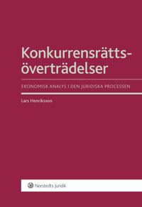 Konkurrensrättsöverträdelser : ekonomisk analys i den juridiska processen; Lars Henriksson; 2013