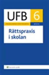 UFB 6 Rättspraxis i skolan 2013/14; Lars Werner, Carl-Gustaf Tryblom, Charlotte Löthman, Mikael Hellstadius; 2014