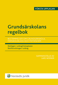Grundsärskolans regelbok : bestämmelser om grundsärskola, förskoleklass och fritidshem; Lars Werner; 2014