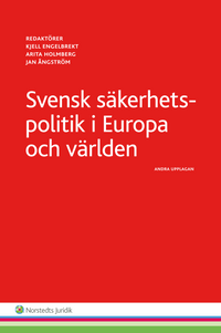 Svensk säkerhetspolitik :  i Europa och världen; Kjell Engelbrekt, Arita Holmberg, Jan Ångström; 2015