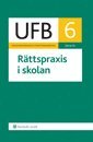 UFB 6 Rättspraxis i skolan 2014/15; Lars Werner, Carl-Gustaf Tryblom, Mikael Hellstadius; 2015