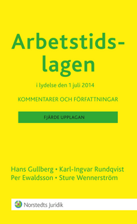 Arbetstidslagen : kommentarer och författningar; Hans Gullberg, Karl-Ingvar Rundqvist, Per Ewaldsson, Per Ewaldsson; 2014