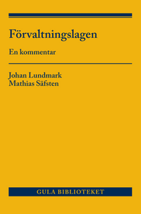 Förvaltningslagen : en kommentar; Mathias Säfsten, Johan Lundmark; 2020