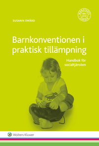 Barnkonventionen i praktisk tillämpning : handbok för socialtjänsten; Susann Swärd; 2016