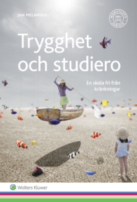 Trygghet och studiero : en skola fri från kränkningar; Jan Melander; 2015