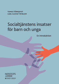 Socialtjänstens insatser för barn och unga : en introduktion; Tomas Törnqvist, Carl-Gustaf Tryblom; 2019