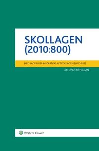 Skollagen (2010:800)  : med lagen om införande av skollagen (2010:801); Wolters Kluwer; 2017