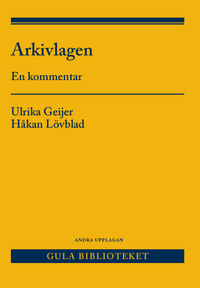Arkivlagen : en kommentar; Ulrika Geijer, Håkan Lövblad; 2018