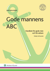 Gode mannens ABC : handbok för gode män och förvaltare; Jan Wallgren; 2017