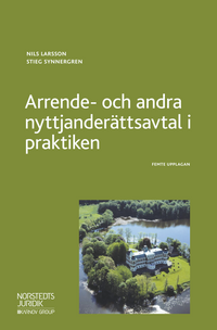 Arrende- och andra nyttjanderättsavtal i praktiken; Nils Larsson, Stieg Synnergren; 2018