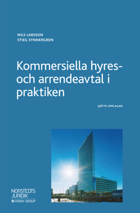Kommersiella hyres- och arrendeavtal i praktiken; Nils Larsson, Stieg Synnergren; 2018