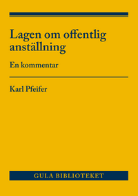 Lagen om offentlig anställning : En kommentar; Karl Pfeifer; 2019