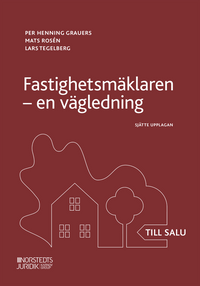 Fastighetsmäklaren : en vägledning; Per Henning Grauers, Mats Rosén, Lars Tegelberg; 2020