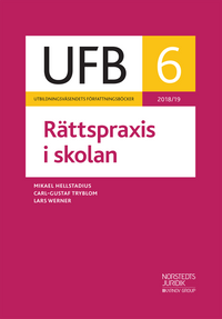 UFB 6 Rättspraxis i skolan 2018/19; Lars Werner, Mikael Hellstadius, Carl-Gustaf Tryblom; 2019