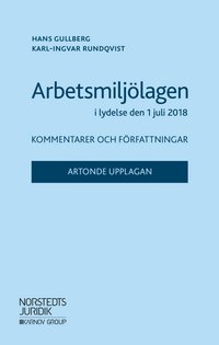 Arbetsmiljölagen i lydelse den 1 juli 2018 : kommentarer och författningar; Hans Gullberg, Karl-Ingvar Rundqvist; 2018
