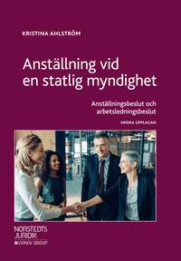 Anställning vid en statlig myndighet : anställningsbeslut och arbetsledningsbeslut; Kristina Ahlström; 2018