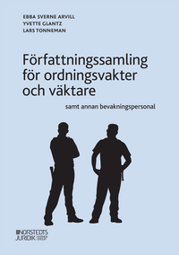 Författningssamling för ordningsvakter och väktare samt annan bevakningspersonal; Ebba Sverne Arvill, Yvette Glantz, Lars Tonneman; 2020