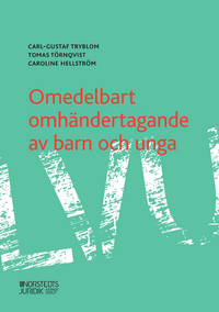 Omedelbart omhändertagande av barn och unga; Tomas Törnqvist, Caroline Hellström, Carl-Gustaf Tryblom; 2020