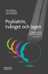 Psykiatrin, tvånget och lagen : en lagkommentar i historisk belysning; Lars Grönwall, Leif Holgersson, Bertil Idarsson; 2020