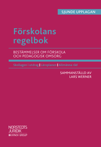 Förskolans regelbok : bestämmelser om förskola och pedagogisk omsorg; Lars Werner; 2019