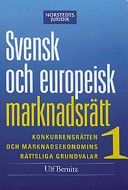 Svensk och europeisk marknadsrätt I : konkurrensrätten och marknadsekonomins rättsliga grundvalar; Ulf Bernitz; 2005