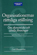 Organisationernas rättsliga ställning : Om ekonomiska och ideella föreningar; Norstedts Juridik; 2000