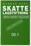 Skattelagstiftning 05:1 : lagar och andra författningar som de lyder den 1 januari 2005 2005 och 2006 års taxering; Gunnar Rabe; 2005
