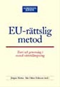 EU-rättslig metod : Teori och genomslag i svensk rättstillämpning; Jörgen Hettne, Ida Otken Eriksson; 2005