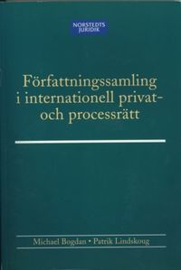 Författningssamling i internationell privat- och processrätt; Michael Bogdan, Patrik Lindskog; 2006