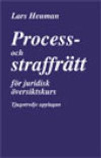 Process- och straffrätt för juridisk översiktskurs; Lars Heuman; 2011