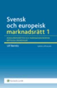 Svensk och europeisk marknadsrätt I : konkurrensrätten och marknadsekonomins rättsliga grundvalar; Ulf Bernitz; 2015