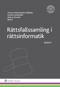 Rättsfallssamling i rättsinformatik : 2016/17; Cecilia Magnusson Sjöberg, Gustaf Johnssén, Ängla Eklund; 2016