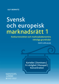 Svensk och europeisk marknadsrätt I : konkurrensrätten och marknadsekonomins rättsliga grundvalar; Ulf Bernitz; 2019