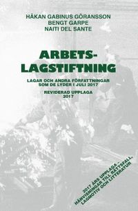 Arbetslagstiftning 2017 : lagar och andra författningar som de lyder 1 juli 2017; Håkan Gabinus Göransson, Bengt Garpe, Naiti del Sante; 2017