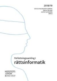 Författningssamling i rättsinformatik : 2018/19; Cecilia Magnusson Sjöberg, Ängla Eklund, Gustaf Johnssén; 2018
