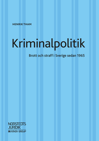 Kriminalpolitik : brott & straff i Sverige sedan 1965; Henrik Tham; 2018