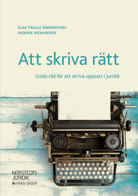 Att skriva rätt : goda råd för att skriva uppsats i juridik; Elsa Trolle Önnerfors, Henrik Wenander; 2019