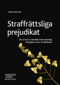 Straffrättsliga prejudikat : ett urval av rättsfall med väsentlig betydelse inom straffrätten; Tord Josefson; 2018