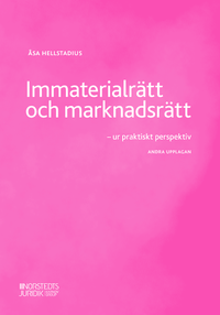 Immaterialrätt och marknadsrätt : ur praktiskt perspektiv; Åsa Hellstadius; 2020